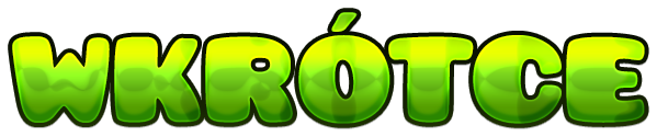 WKRÓTCE